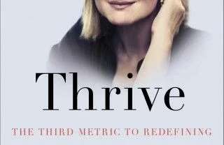 Thrive: The Third Metric to Redefining Success and Creating a Life of Well-Being, Wisdom, and Wonder